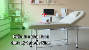 kiểm tra phụ khoa định kỳ